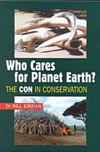 Who Cares for Planet Earth? : The CON in Conservation (Hardcover)