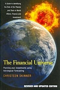 The Financial Universe : Planning Your Investments Using Astrological Forecasting: A Guide to Identifying the Role of the Planets and Stars in World A (Paperback)