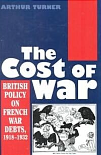 The Cost of War : British Policy on French War Debts, 1918-1932 (Hardcover)