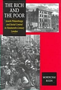 Rich & the Poor : Jewish Philanthropy & Social Control in Nineteenth-Century London (Hardcover)