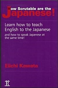 How Scrutable are the Japanese! : Learn How to Teach English to the Japanese and How to Speak Japanese at the Same Time! (Paperback, New ed)