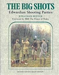 The Big Shots : Edwardian Shooting Parties (Hardcover, New ed of 2 Revised ed)