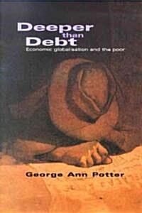 Deeper than Debt : Economic globalisation and the poor (Paperback)