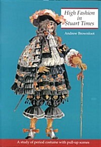 High Fashion in Stuart Times : A Study of Period Costume with Pull-up Scenes (Paperback)