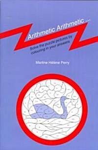 Arithmetic Arithmetic...Solve the Puzzle Pictures by Colouring in Your Answers (Paperback)