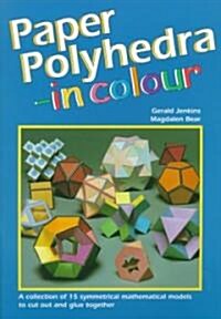 Paper Polyhedra in Colour : A Collection of 15 Symmetrical Mathematical Models to Cut Out and Glue Together (Multiple-component retail product)