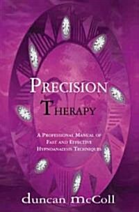 Precision Therapy : A Professional Manual of Fast and Effective Hypnoanalysis Techniques (Paperback, New ed)