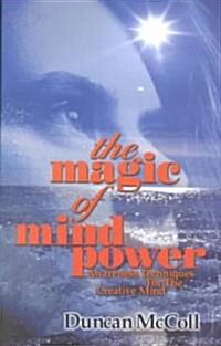 The Magic of Mind Power : Awareness Techniques for the Creative Mind (Paperback)