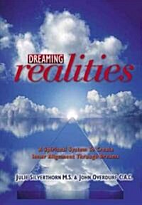 Dreaming Realities : A Spiritual System to Create Inner Alignment Through Dreams (Paperback)