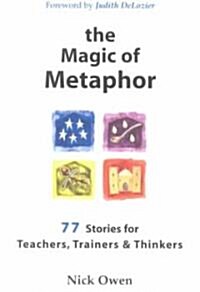 The Magic of Metaphor : 77 Stories for Teachers, Trainers and Therapists (Paperback)
