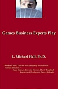 Games Business Experts Play : Winning at the Games of Business (Hardcover)