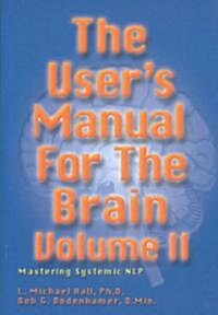 The Users Manual for the Brain Volume II : Mastering Systemic NLP (Hardcover)