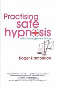 Practising Safe Hypnosis : A Risk Management Guide (Hardcover)