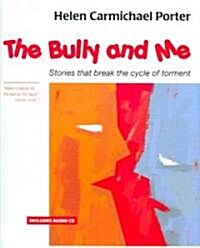 The Bully and Me: Stories That Break the Cycle of Torment [With CD] (Paperback)