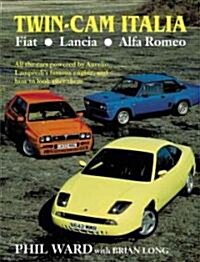 Twin Cam Italia : Fiat, Lancia, Alfa Romeo - All the Cars Powered by Aurelio Lampredis Famous Engine and How to Look After Them (Hardcover)