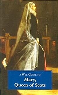 A Wee Guide to Mary, Queen of Scots (Paperback)