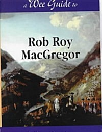 A Wee Guide to Rob Roy MacGregor (Paperback)