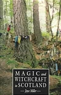 Magic and Witchcraft in Scotland: The Magical Beliefs and Sacred Sites of Medieval a (Paperback)