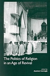 The Politics of Religion in an Age of Revival: Studies in Nineteenth-century Europe and Latin America (Paperback)