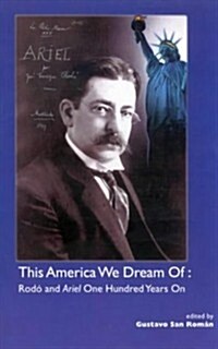 This America We Dream of : Rodo and Ariel One Hundred Years on (Paperback)