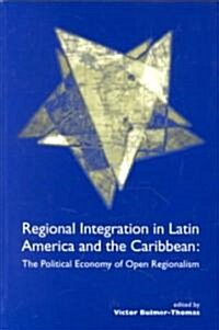 Regional Integration in Latin America and the Caribbean : The Political Economy of Open Regionalism (Paperback)