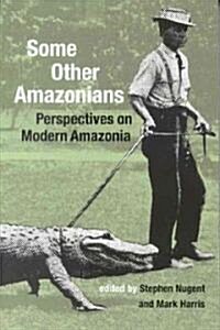 Some Other Amazonians : Perspectives on Modern Amazonia (Paperback)