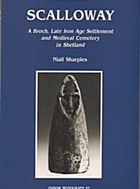 Scalloway: A Broch, Late Iron Age Settlement and Medieval Cemetery in Shetland (Paperback)