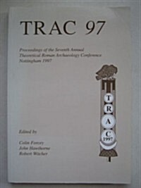 TRAC 97 : Proceedings of the Seventh Annual Theorertical Roman Archaeology Conference, 1997 (Paperback)