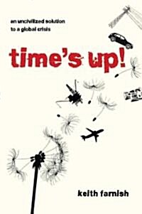 Times Up! : An Uncivilized Solution to a Global Crisis (Paperback)