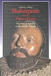 Shakespeare and the Prince of Love : The Feast of Misrule in the Middle Temple (Paperback)