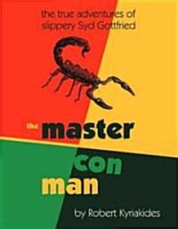 The Master Con Man : The True Adventures of Slippery Syd Gottfried (Paperback)