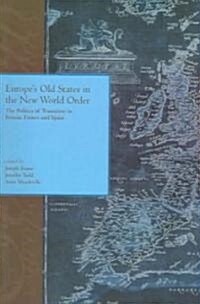 Europes Old States and the New World Order: The Politics of Transition in Britain, France and Spain: The Politics of Transition in Britain, France an (Paperback)