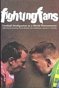 Fighting Fans: Football Hooliganism as a World Phenomenon: Football Hooliganism as a World Phenomenon (Hardcover)