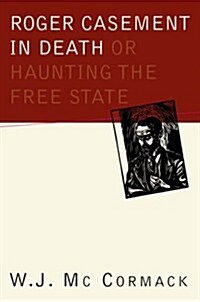 Roger Casement in Death: Or Haunting the Free State: Or Haunting the Free State (Hardcover)