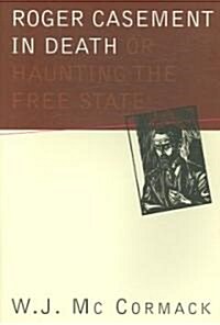 Roger Casement in Death: Or Haunting the Free State: Or Haunting the Free State (Paperback)