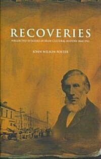 Recoveries: Neglected Episodes in Irish Cultural History 1860-1912 (Hardcover)