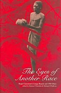 The Eyes of Another Race: Roger Casements Congo Report and 1903 Diary: Roger Casements Congo Report and 1903 Diary (Hardcover)