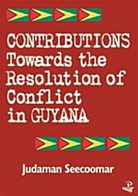 Contributions Towards the Resolution of Conflict Guyana (Paperback)