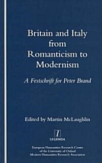 Britain and Italy from Romanticism to Modernism : A Festschrift for Peter Brand (Paperback)