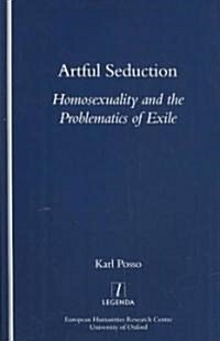 Artful Seduction : Homosexuality and the Problematics of Exile (Paperback)