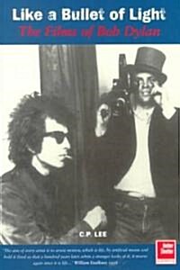 Like a Bullet of Light: The Films of Bob Dylan (Paperback)