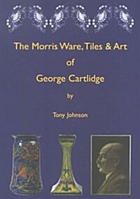 Morris Ware, Tiles & Art of George Cartlidge (Hardcover)