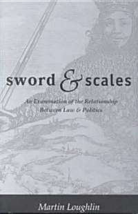 Sword and Scales : An Examination of the Relationship Between Law and Politics (Paperback)