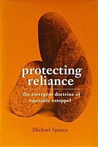 Protecting Reliance : The Emergent Doctrine of Equitable Estoppel (Hardcover)