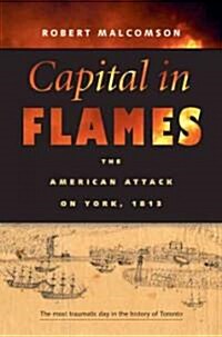 Capitol in Flames: The American Attack on York, 1813 (Hardcover)