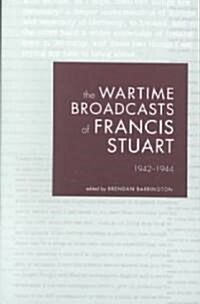 The Wartime Broadcasts of Francis Stuart: 1942-1944 (Paperback)