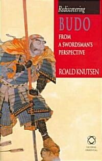 Rediscovering Budo: From a Swordsmans Perspective (Hardcover)