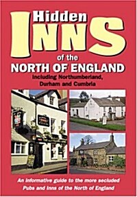 The Hidden Inns of the North of England: Including Northumberland, Durham and Cumbria (Paperback)