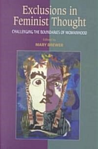 Exclusions in Feminist Thought : Challenging the Boundaries of Womanhood (Hardcover)