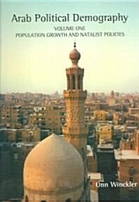 Arab Political Demography : Volume One: Population Growth and Natalist Policies (Paperback)